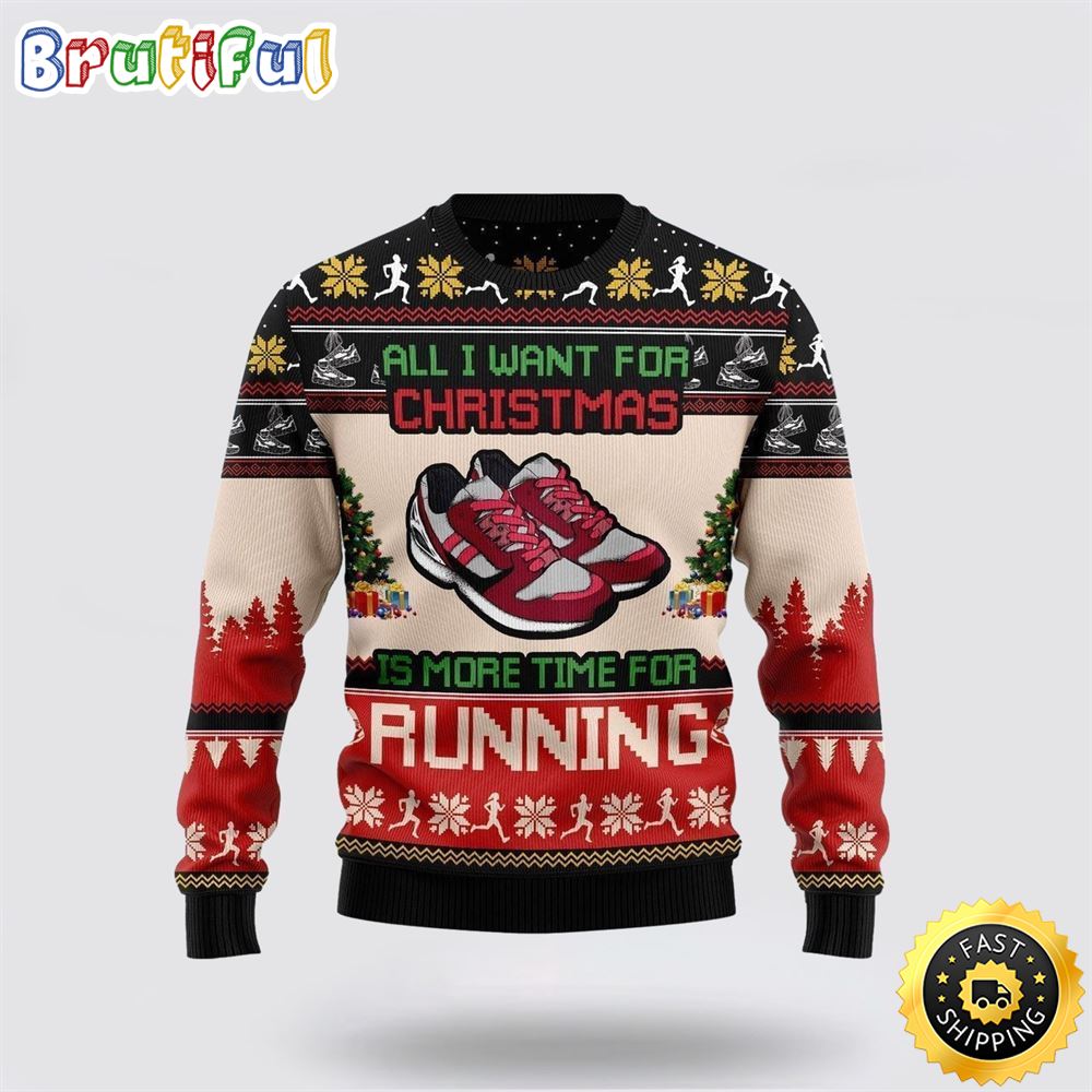 All I Want For Christmas Is More Time For Running Ugly Christmas Sweater Christmas Gift For That Everyone Will Love