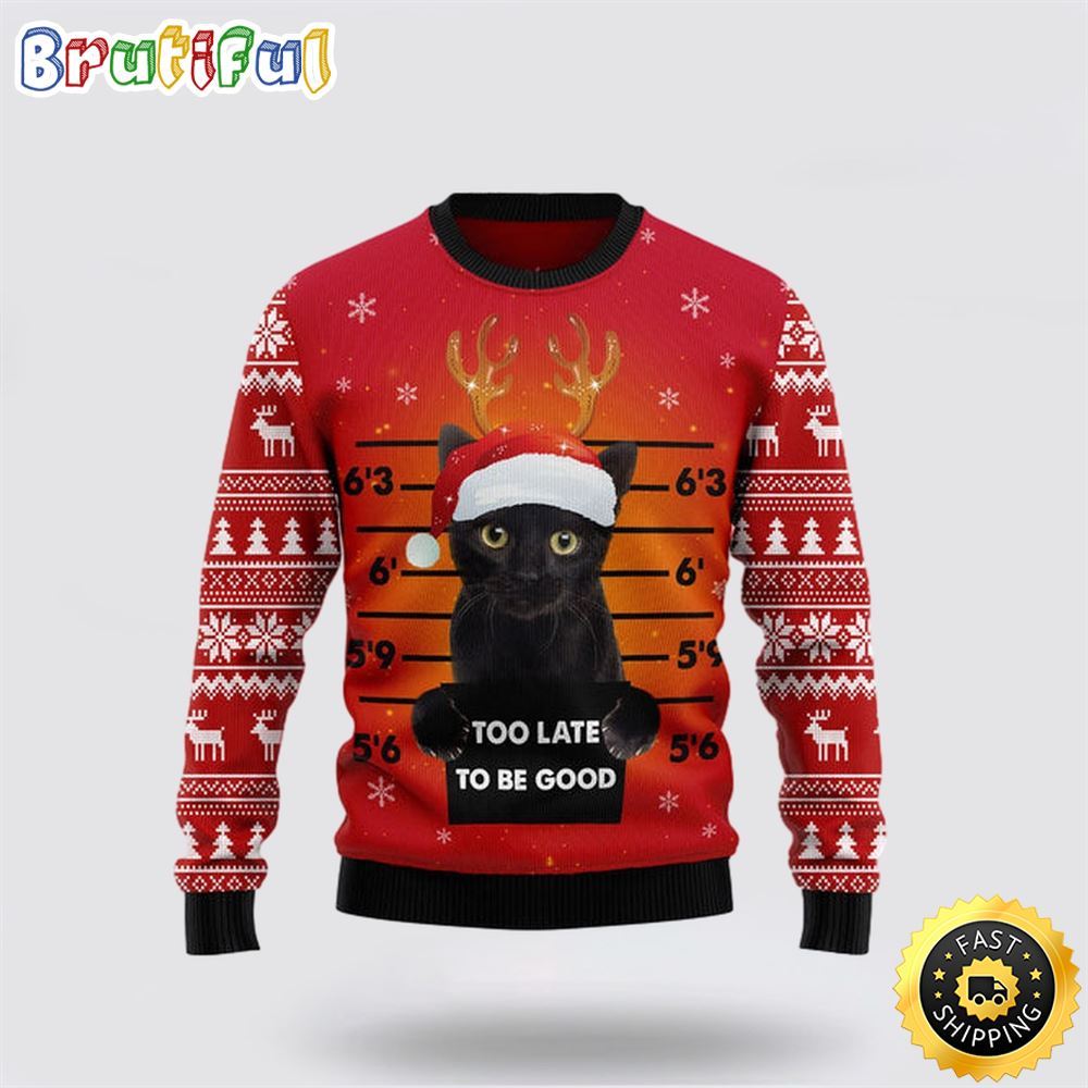 Black Cat Too Late To Be Good Ugly Christmas Sweater Perfect Christmas Gift For Cat Lover