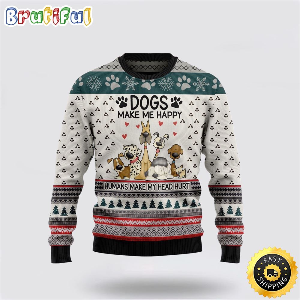 Dogs Make Me Happy Ugly Christmas Sweater Show Your Love For Your Furry Friend