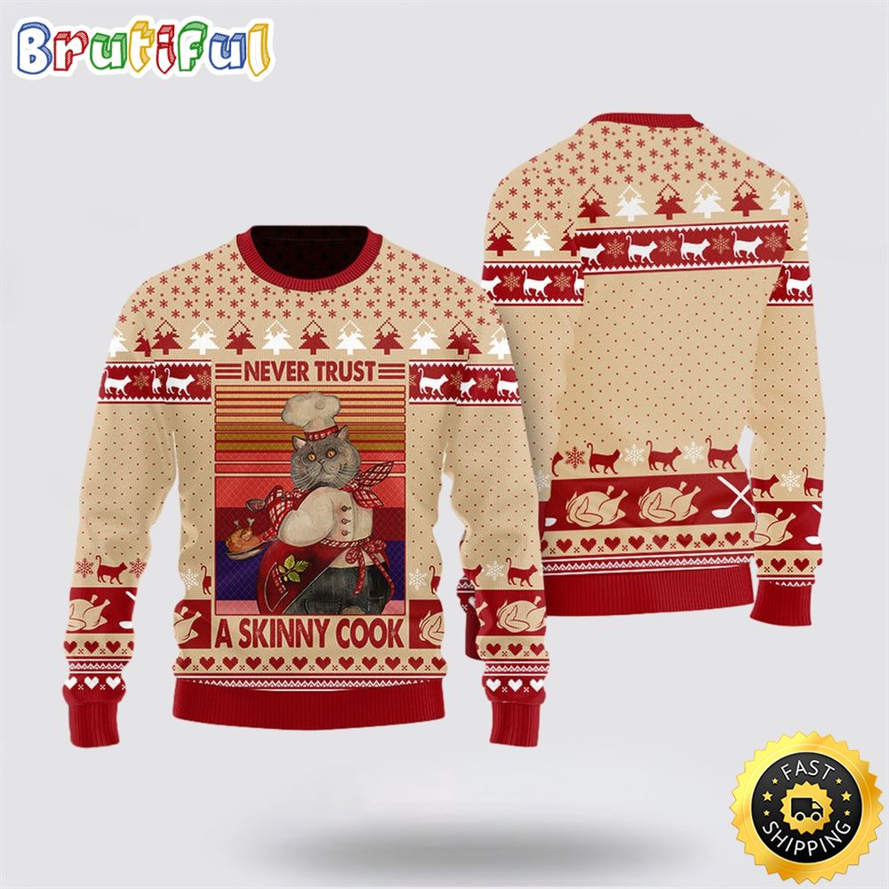 Never Trust A Skinny Cook Funny Cat Ugly Christmas Sweater Perfect Christmas Gift For Cat Lover