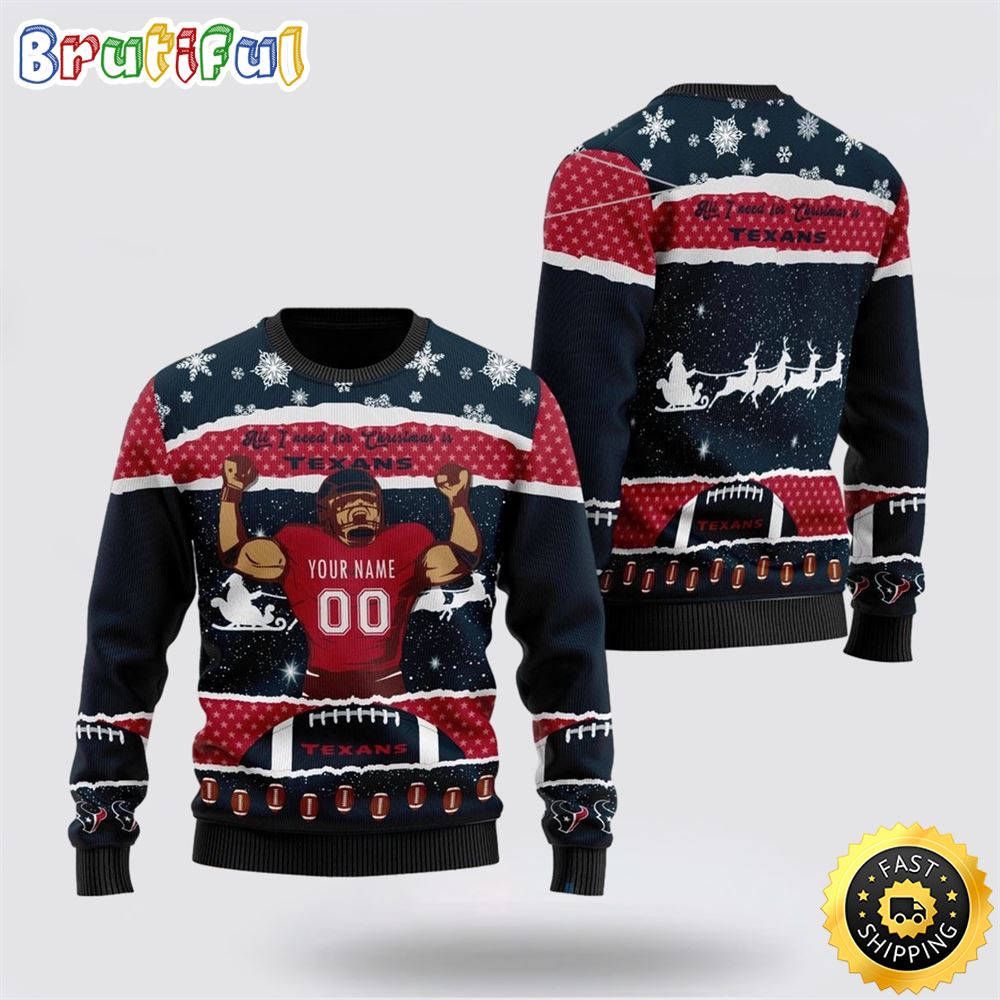 Personalized NFL Houston Texans All I Need For Christmas Ugly Christmas Sweater Perfect Gift For Football Fans